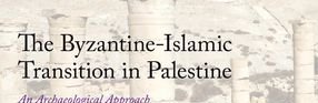 Publication of "The Byzantine-Islamic Transition in Palestine : An (…)