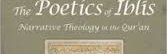 The Poetics of Iblis, Narrative Theology in the Qur'an (Whitney S. (...)