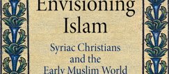 "Envisioning Islam, Syriac Christians and the Early Muslim World" (…)