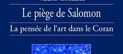 Le piège de Salomon : la pensée de l'art dans le Coran (Valérie GONZALEZ)