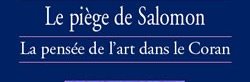 Le piège de Salomon : la pensée de l'art dans le Coran (Valérie GONZALEZ)