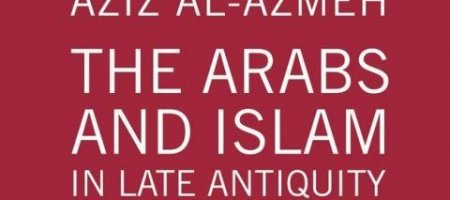 Publication de "The Arabs and Islam in Late Antiquity : A Critique of (…)