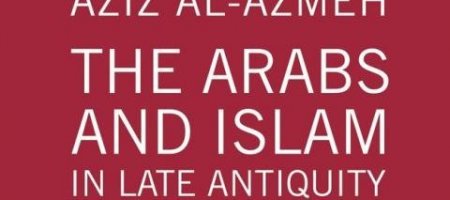 Publication of "The Arabs and Islam in Late Antiquity: A Critique of (…)