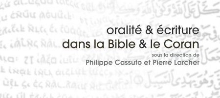 Oralité & Ecriture dans la Bible et le Coran (dir. Philippe Cassuto et (…)